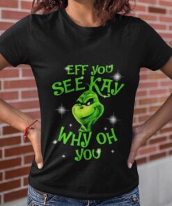 Eff You See Kay Why Oh You Christmas T-shirt The Grinch