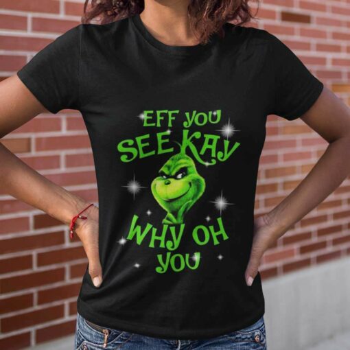 Eff You See Kay Why Oh You Christmas T-shirt The Grinch