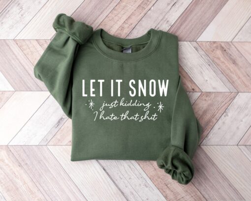 Funny Let It Snow Just Kidding I Hate That Shit Snowflake Christmas Sweatshirt Unique Xmas Gift