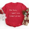 Funny Saying Dear Santa, I Didn’t Know I Couldn’t Do That Cute Christmas Sweatshirt Lovely Unique Xmas Gift