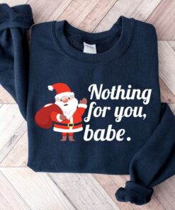 Funny Saying Nothing For You Babe Santa Claus Sweatshirt Unique Xmas Gift