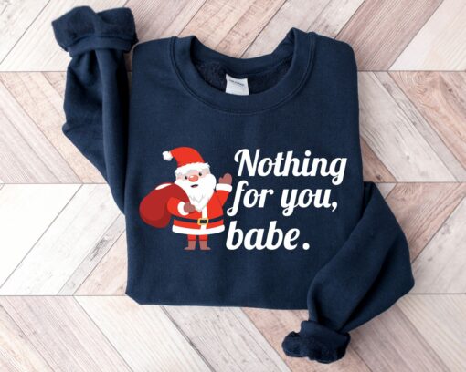 Funny Saying Nothing For You Babe Santa Claus Sweatshirt Unique Xmas Gift