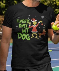 Grinch And Max I Need Only My Dog Christmas T-shirt