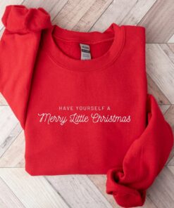 Have Yourself A Merry Little Christmas Cute Sweatshirt Cozy Unique Xmas Gift
