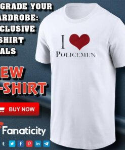 I Love Policemen shirt I Love Policemen shirt