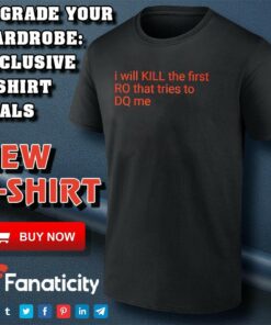 I Will Kill The Frist RO That Tries To DQ Me Shirt I Will Kill The Frist RO That Tries To DQ Me Shirt