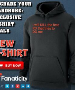 I Will Kill The Frist RO That Tries To DQ Me Shirt I Will Kill The Frist RO That Tries To DQ Me Shirt