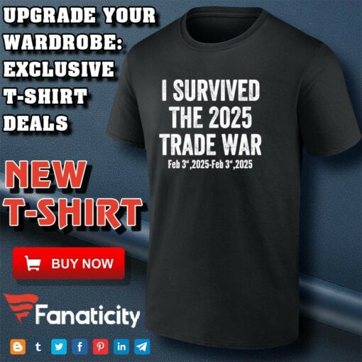 I survived the 2025 trade war feb 3rd 2025 shirt