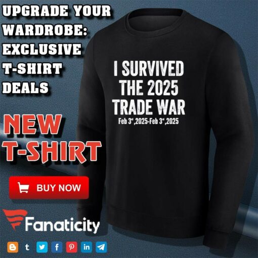 I survived the 2025 trade war feb 3rd 2025 shirt