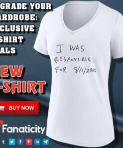 I was responsible for 9 11 2001 shirt 4