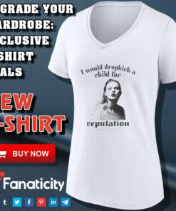 I would dropkick a child for reputation Taylors shirt 4