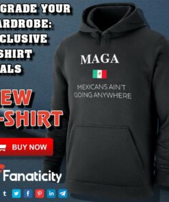 Maga Definition Mexicans Ain’t Going Anywhere Trump shirt Maga Definition Mexicans Ain’t Going Anywhere Trump shirt
