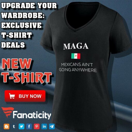 Maga Definition Mexicans Ain’t Going Anywhere Trump shirt