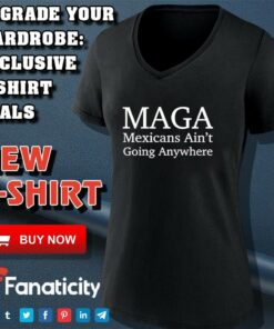 Maga Mexican ain't going nowhere shirt 4