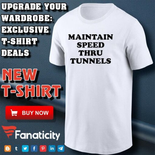 Maintain Speed Thru Tunnels shirt