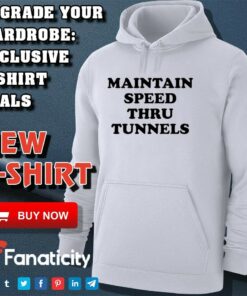 Maintain Speed Thru Tunnels shirt Maintain Speed Thru Tunnels shirt