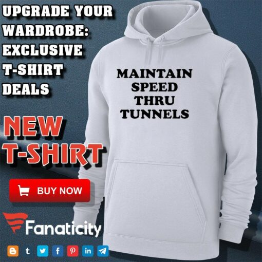 Maintain Speed Thru Tunnels shirt