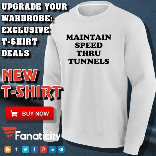 Maintain Speed Thru Tunnels shirt