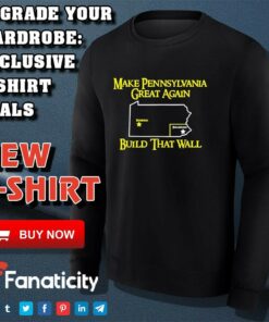 Make Pennsylvania Great Again Build That Wall Shirt 2 Make Pennsylvania Great Again Build That Wall Shirt 3