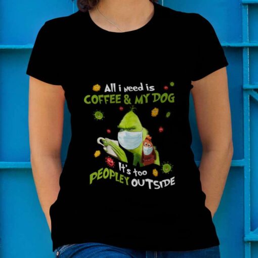 Mask Up All I Need Is Coffee And My Dog Christmas T-shirt The Grinch