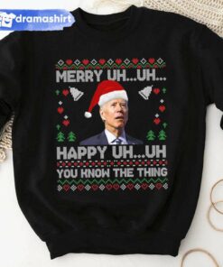 Merry Happy UH You Know The Thing Joe Biden Christmas Sweashirt