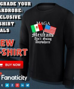 Mexican Pride Maga Mexicans Ain’t Going Anywhere shirt 2 Mexican Pride Maga Mexicans Ain't Going Anywhere shirt 3