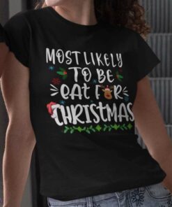 Most Likely To Be Eat For Christmas T-shirt