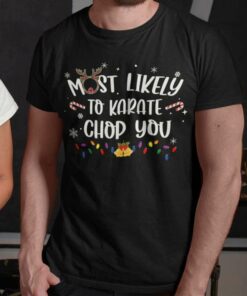 Most Likely To Karate Chop You Christmas T-shirt