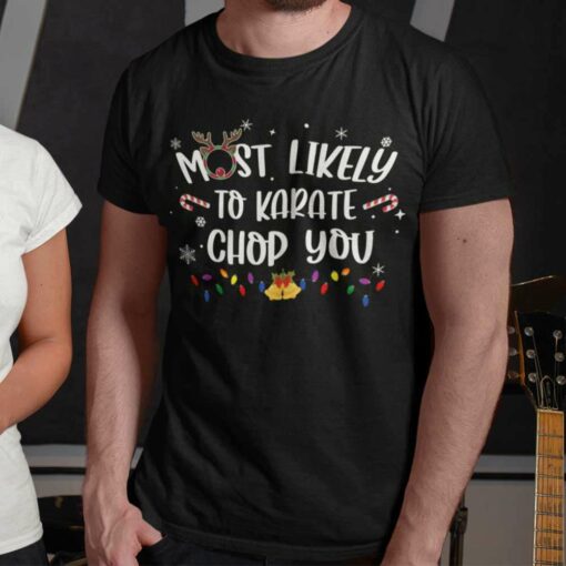 Most Likely To Karate Chop You Christmas T-shirt