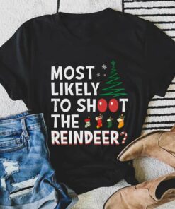 Most Likely To Shoot The Reindeer Christmas T-Shirt