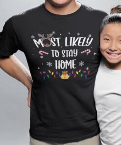 Most Likely To Stay Home Christmas T-shirt