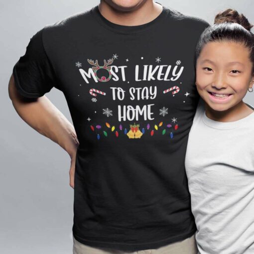 Most Likely To Stay Home Christmas T-shirt