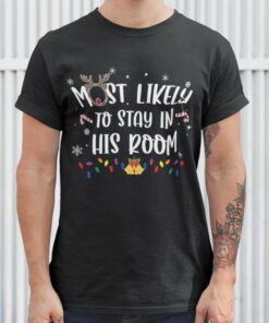 Most Likely To Stay In His Room Christmas T-shirt