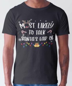 Most Likely To Talk Santa’s Ear Of Christmas T-shirt