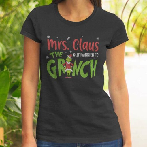 Mrs Claus But Married To The Grinch Christmas T-Shirt