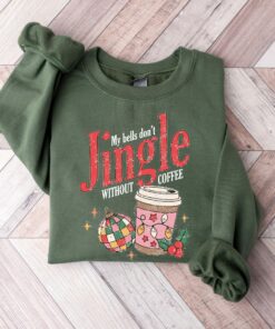 My Bells Don’t Jingle Without Coffee Sweatshirt Lovely Unique Christmas Gift For Coffee Lover
