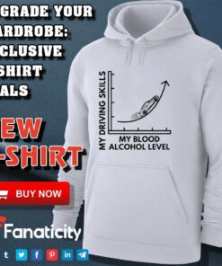 My Driving Skills My Blood Alcohol Level BAC Level Graph shirt My Driving Skills My Blood Alcohol Level BAC Level Graph shirt
