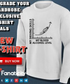My Driving Skills My Blood Alcohol Level BAC Level Graph shirt 3