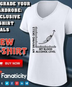 My Driving Skills My Blood Alcohol Level BAC Level Graph shirt 4