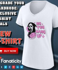 No you hang up scream shirt 3 No you hang up scream shirt 4