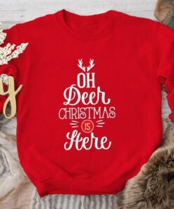 Oh Deer Christmas Is Here Sweatshirt, Reindeer Sweatshirt Lovely Unique Xmas Gift