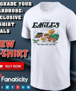 Philadelphia Eagles Fly Eagles Fly the early bird gets the shirt Philadelphia Eagles Fly Eagles Fly the early bird gets the shirt