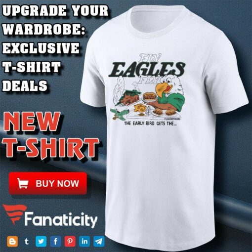 Philadelphia Eagles Fly Eagles Fly the early bird gets the shirt