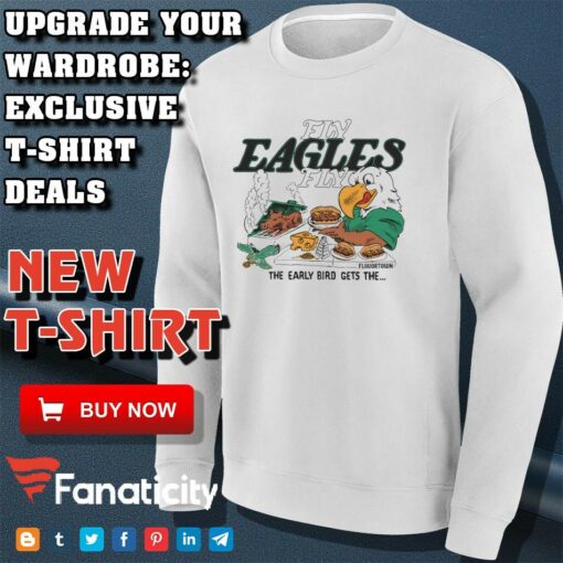 Philadelphia Eagles Fly Eagles Fly the early bird gets the shirt