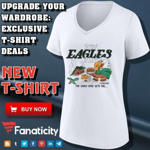 Philadelphia Eagles Fly Eagles Fly the early bird gets the shirt