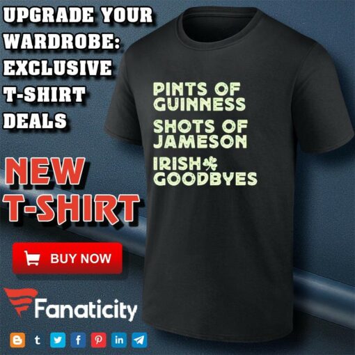 Pints of guinness shots of jameson Irish goodbyes shirt