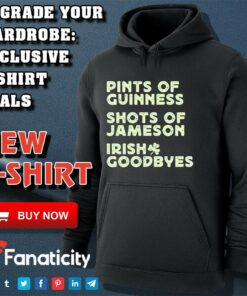Pints of guinness shots of jameson Irish goodbyes shirt Pints of guinness shots of jameson Irish goodbyes shirt