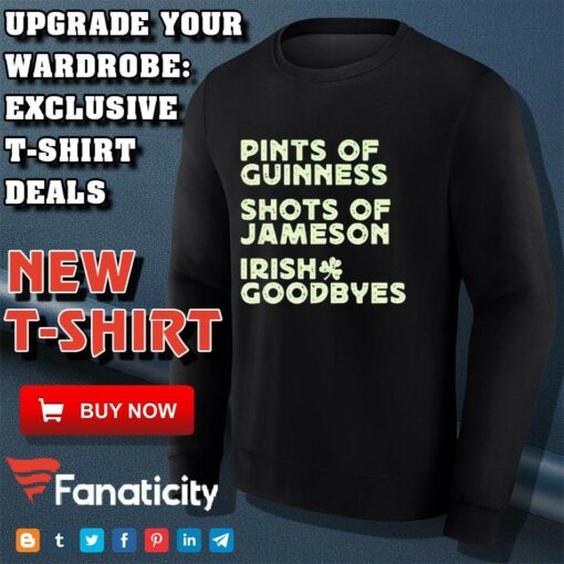 Pints of guinness shots of jameson Irish goodbyes shirt