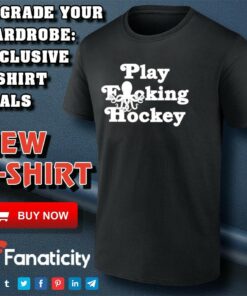 Play Fucking Hockey shirt Play Fucking Hockey shirt