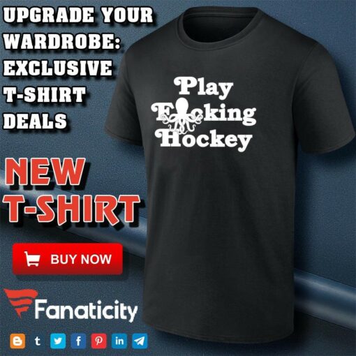 Play Fucking Hockey shirt